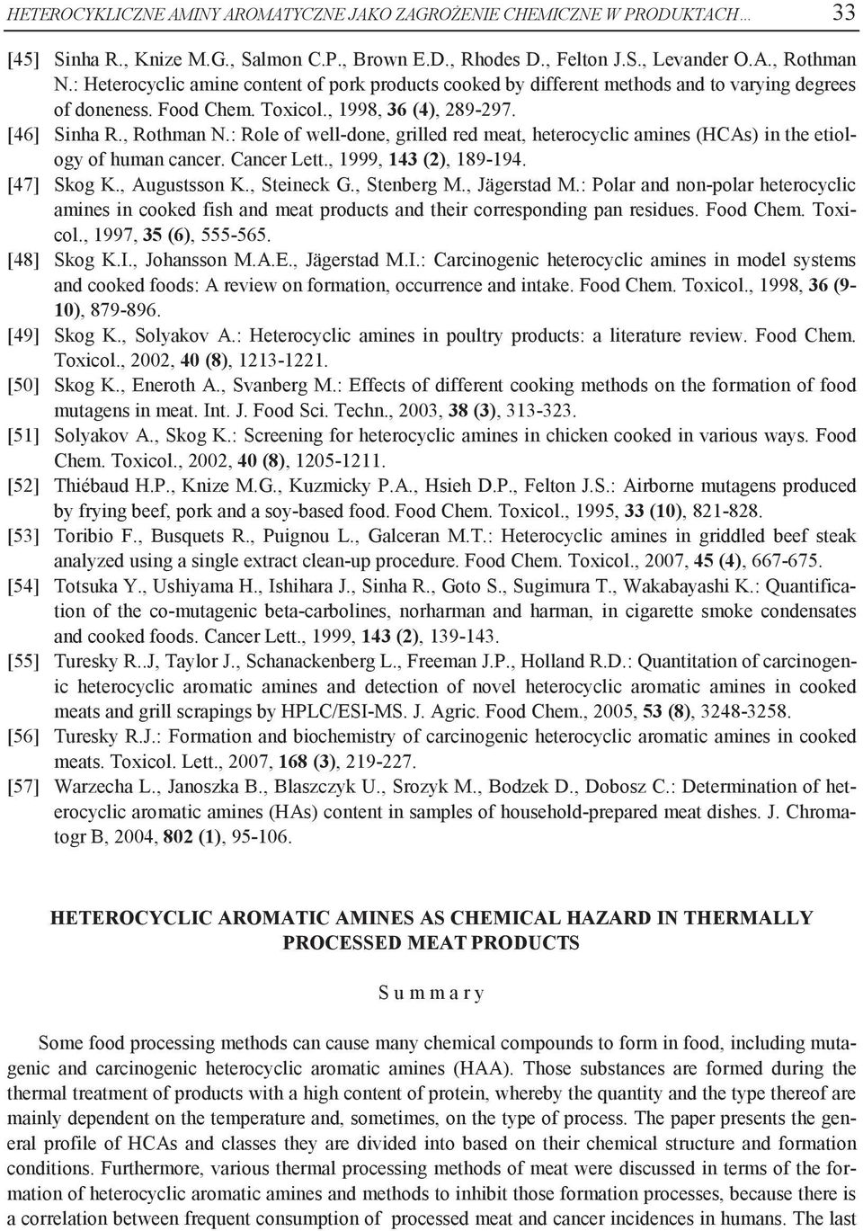 : Role of well-done, grilled red meat, heterocyclic amines (HCAs) in the etiology of human cancer. Cancer Lett., 1999, 143 (2), 189-194. [47] Skog K., Augustsson K., Steineck G., Stenberg M.