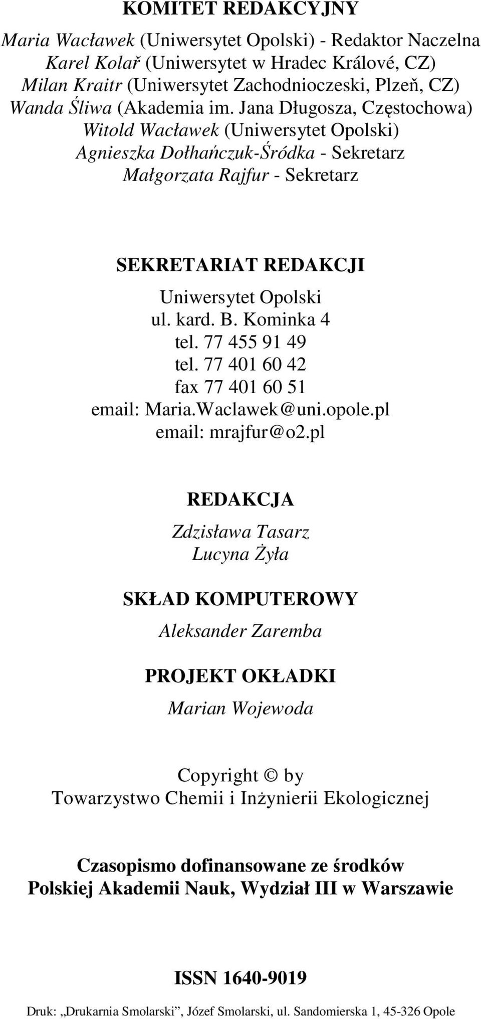 Kominka 4 tel. 77 455 91 49 tel. 77 401 60 42 fax 77 401 60 51 email: Maria.Waclawek@uni.opole.pl email: mrajfur@o2.