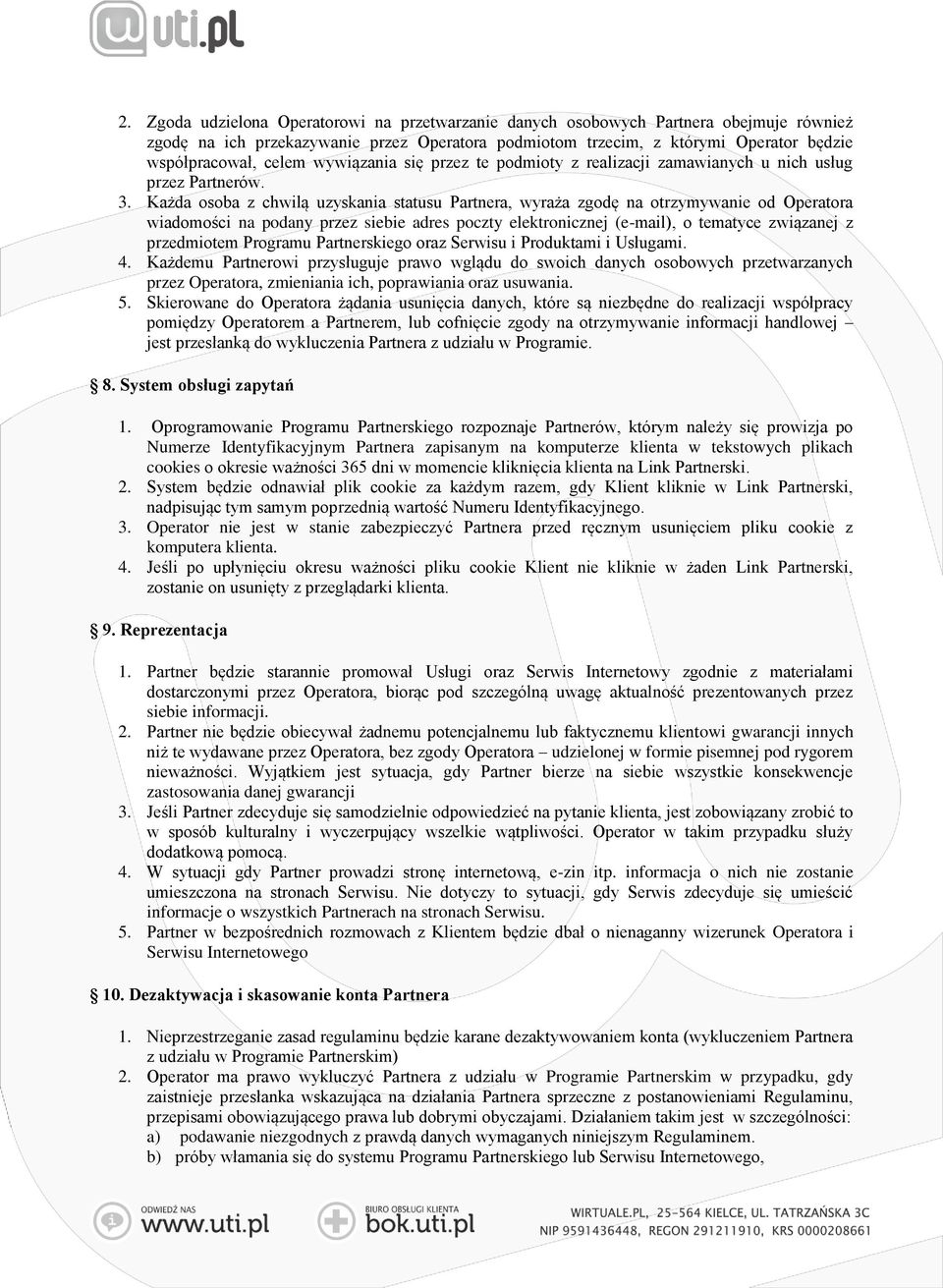 Każda osoba z chwilą uzyskania statusu Partnera, wyraża zgodę na otrzymywanie od Operatora wiadomości na podany przez siebie adres poczty elektronicznej (e-mail), o tematyce związanej z przedmiotem