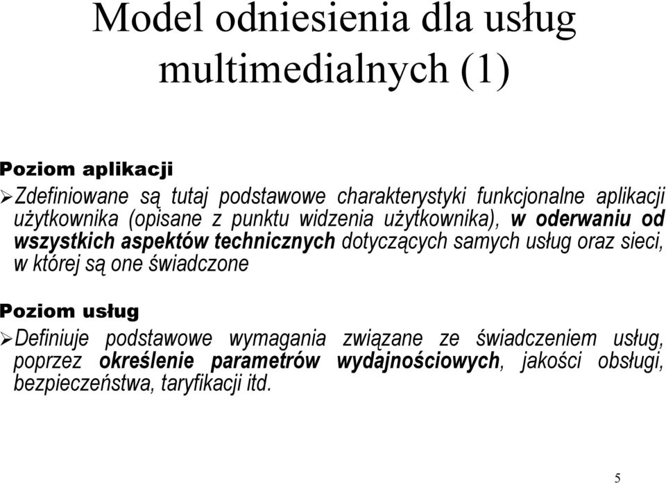 użytkownika), w oderwaniu od wszystkich aspektów technicznych dotyczących samych usług oraz sieci, w której są one