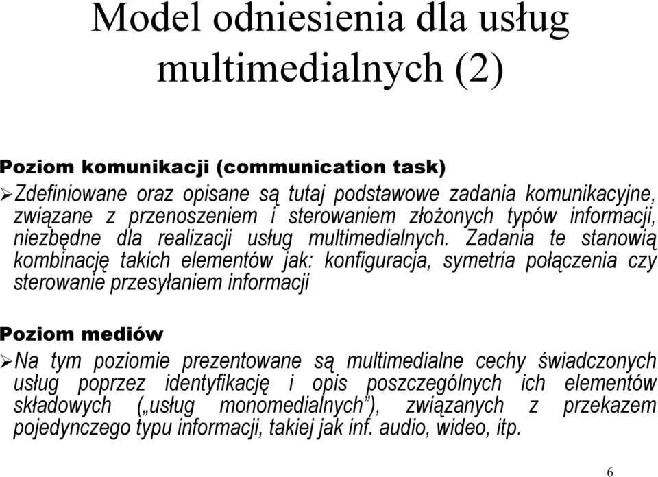 multimedialnych. Zadania te stanowią kombinację takich elementów jak: konfiguracja, symetria połączenia czy sterowanie przesyłaniem informacji Poziom mediów!