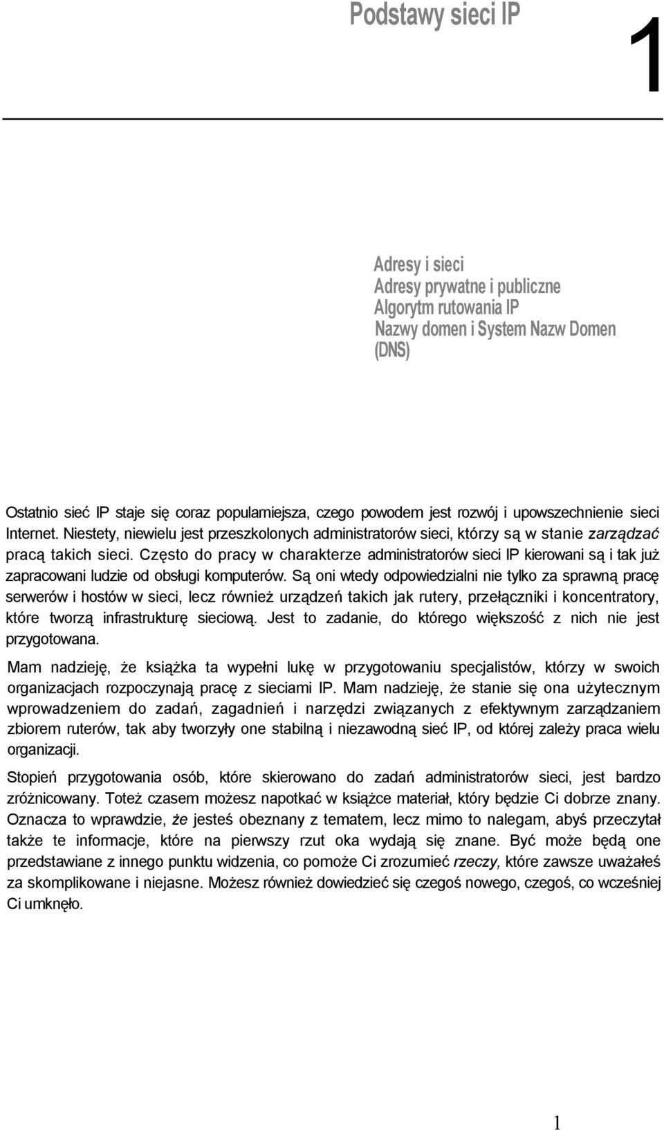 Często do pracy w charakterze administratorów sieci IP kierowani są i tak już zapracowani ludzie od obsługi komputerów.