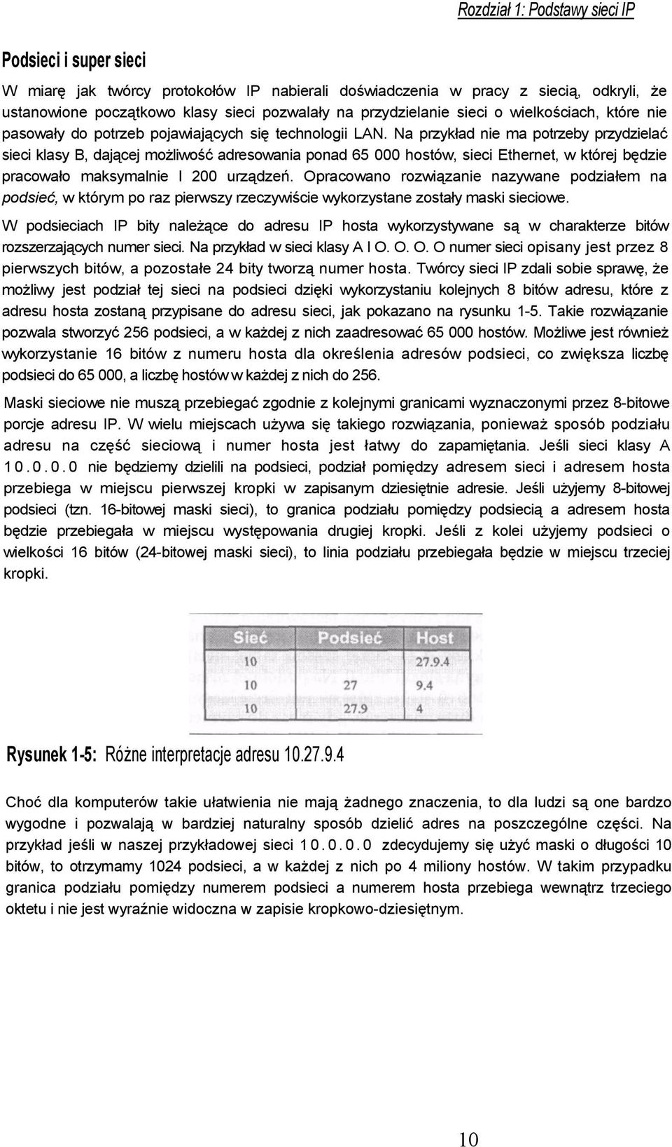 Na przykład nie ma potrzeby przydzielać sieci klasy B, dającej możliwość adresowania ponad 65 000 hostów, sieci Ethernet, w której będzie pracowało maksymalnie l 200 urządzeń.