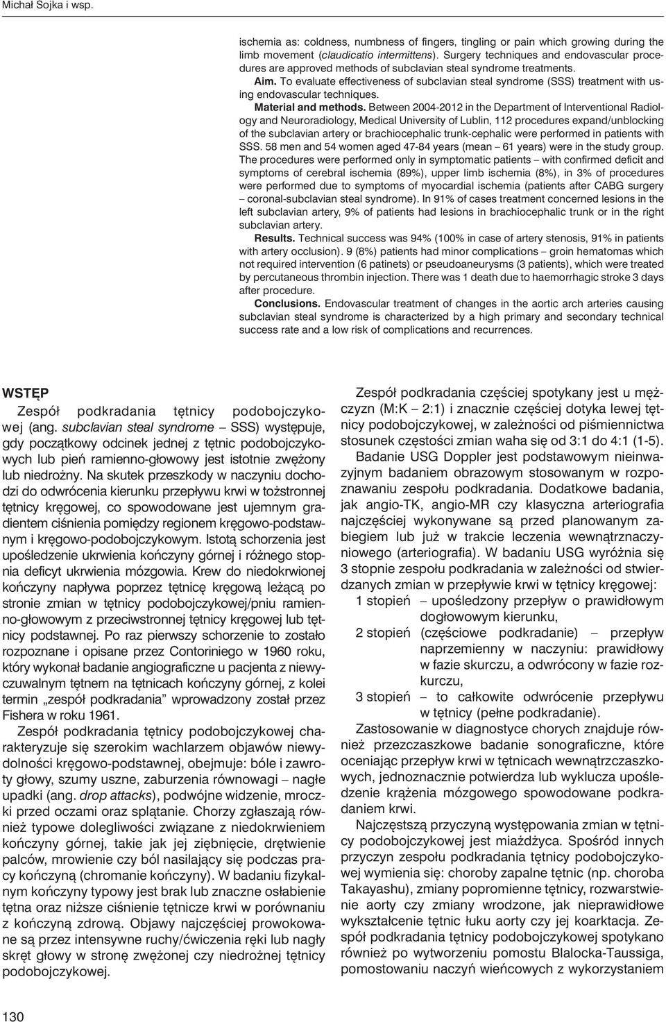 To evaluate effectiveness of subclavian steal syndrome (SSS) treatment with using endovascular techniques. Material and methods.