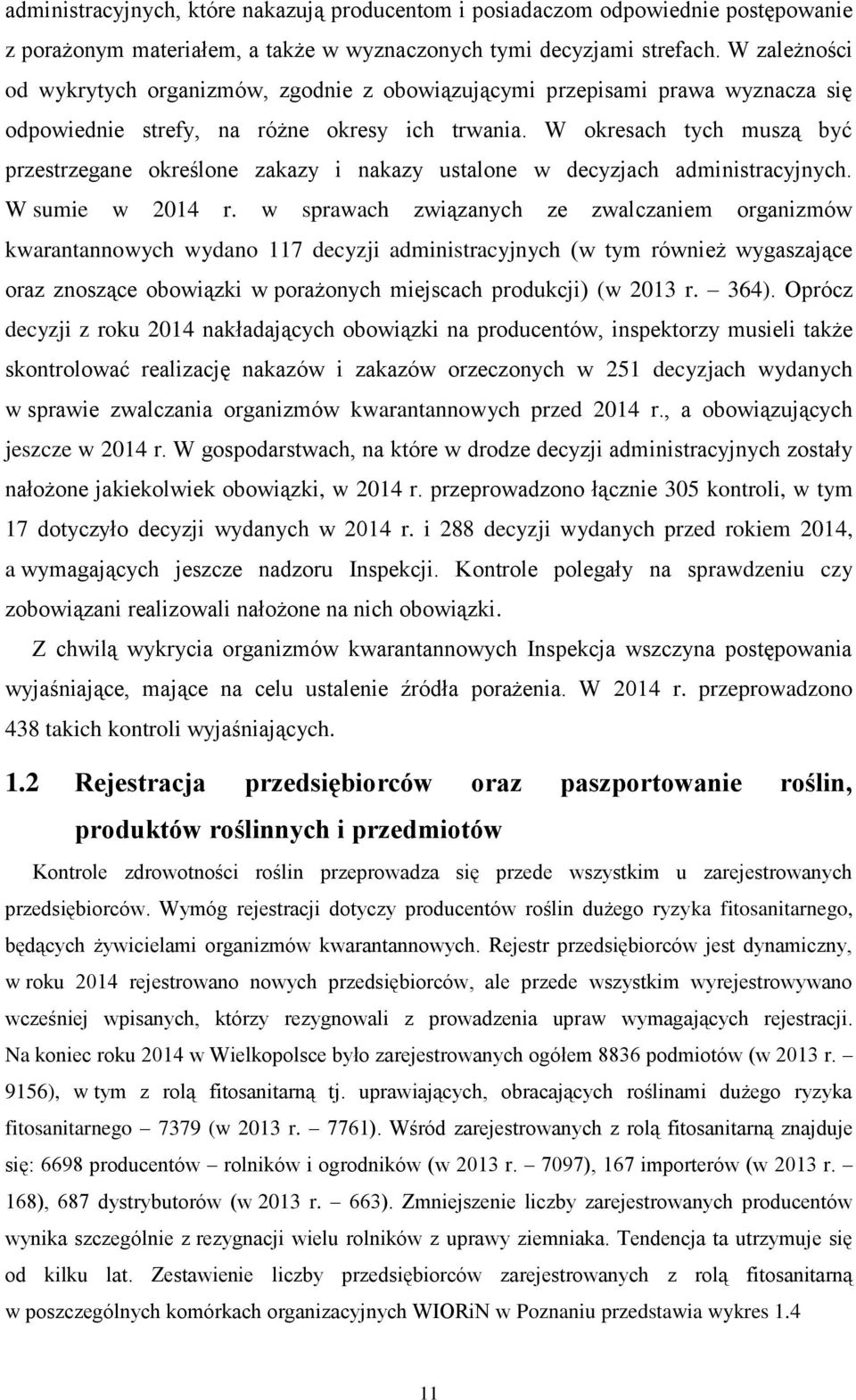 W okresach tych muszą być przestrzegane określone zakazy i nakazy ustalone w decyzjach administracyjnych. W sumie w 2014 r.