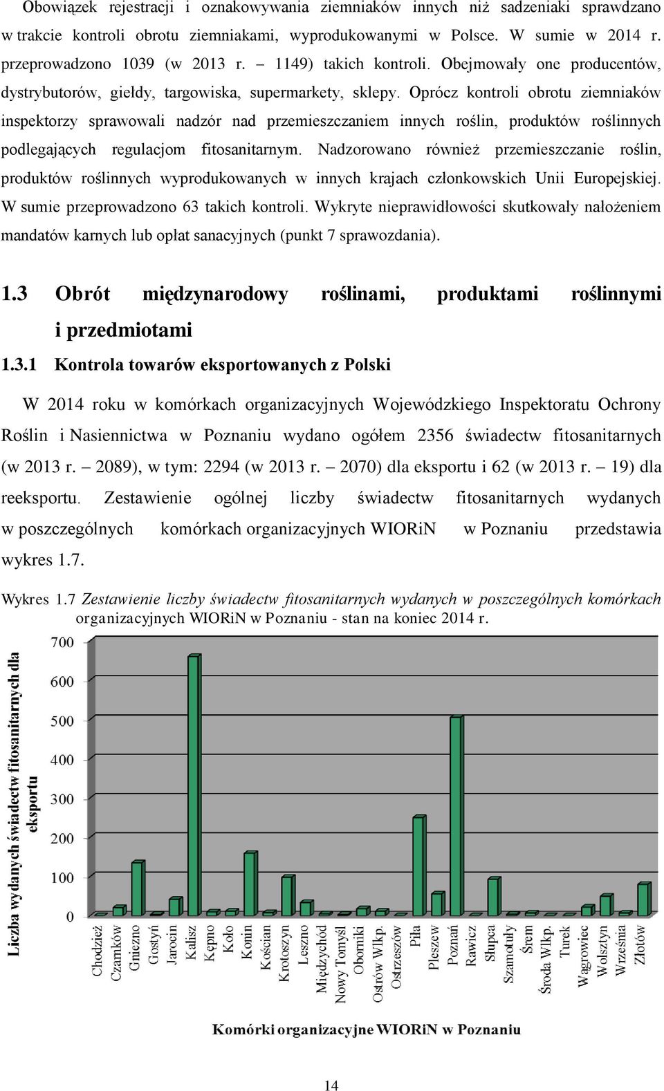 Oprócz kontroli obrotu ziemniaków inspektorzy sprawowali nadzór nad przemieszczaniem innych roślin, produktów roślinnych podlegających regulacjom fitosanitarnym.