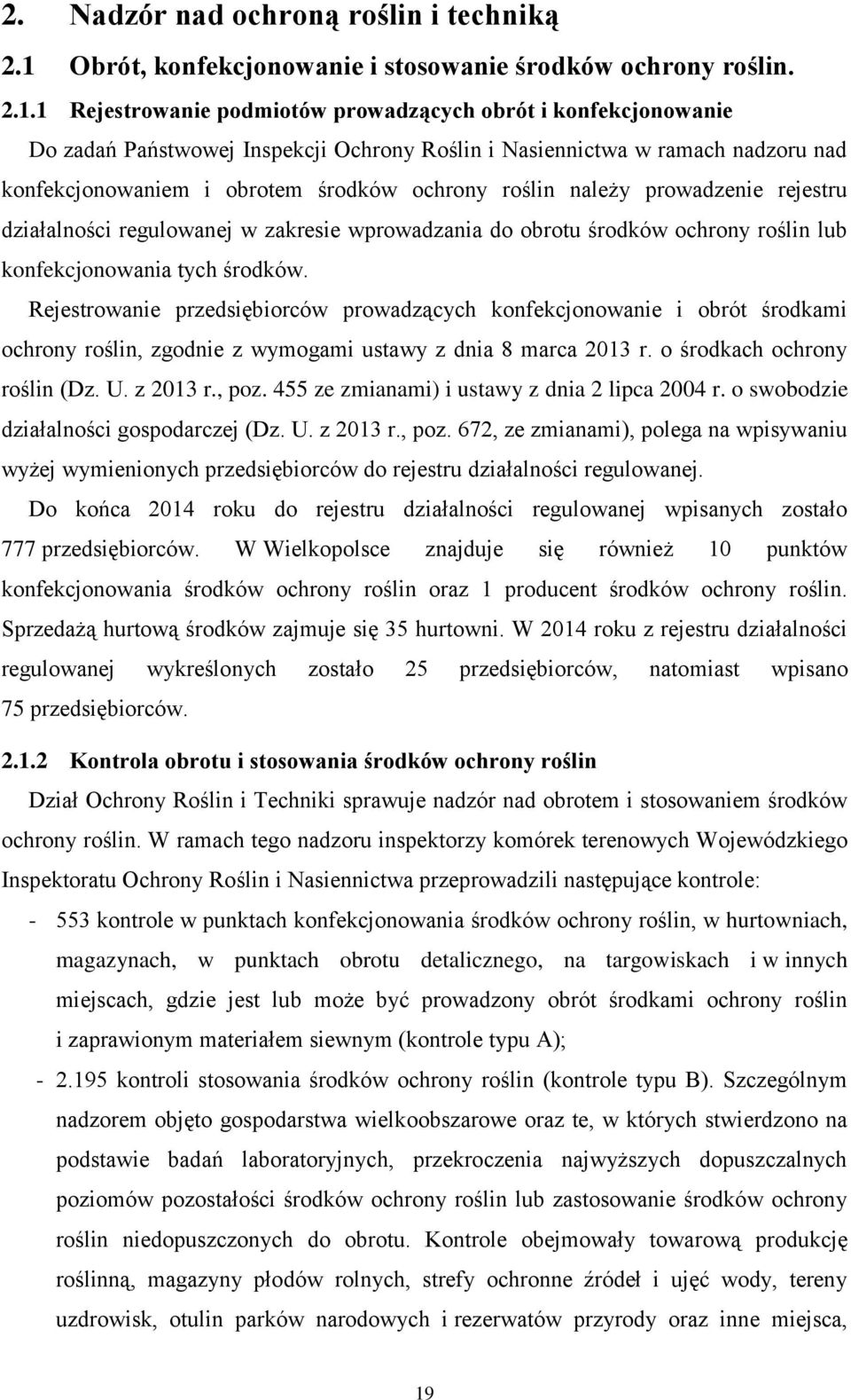 1 Rejestrowanie podmiotów prowadzących obrót i konfekcjonowanie Do zadań Państwowej Inspekcji Ochrony Roślin i Nasiennictwa w ramach nadzoru nad konfekcjonowaniem i obrotem środków ochrony roślin