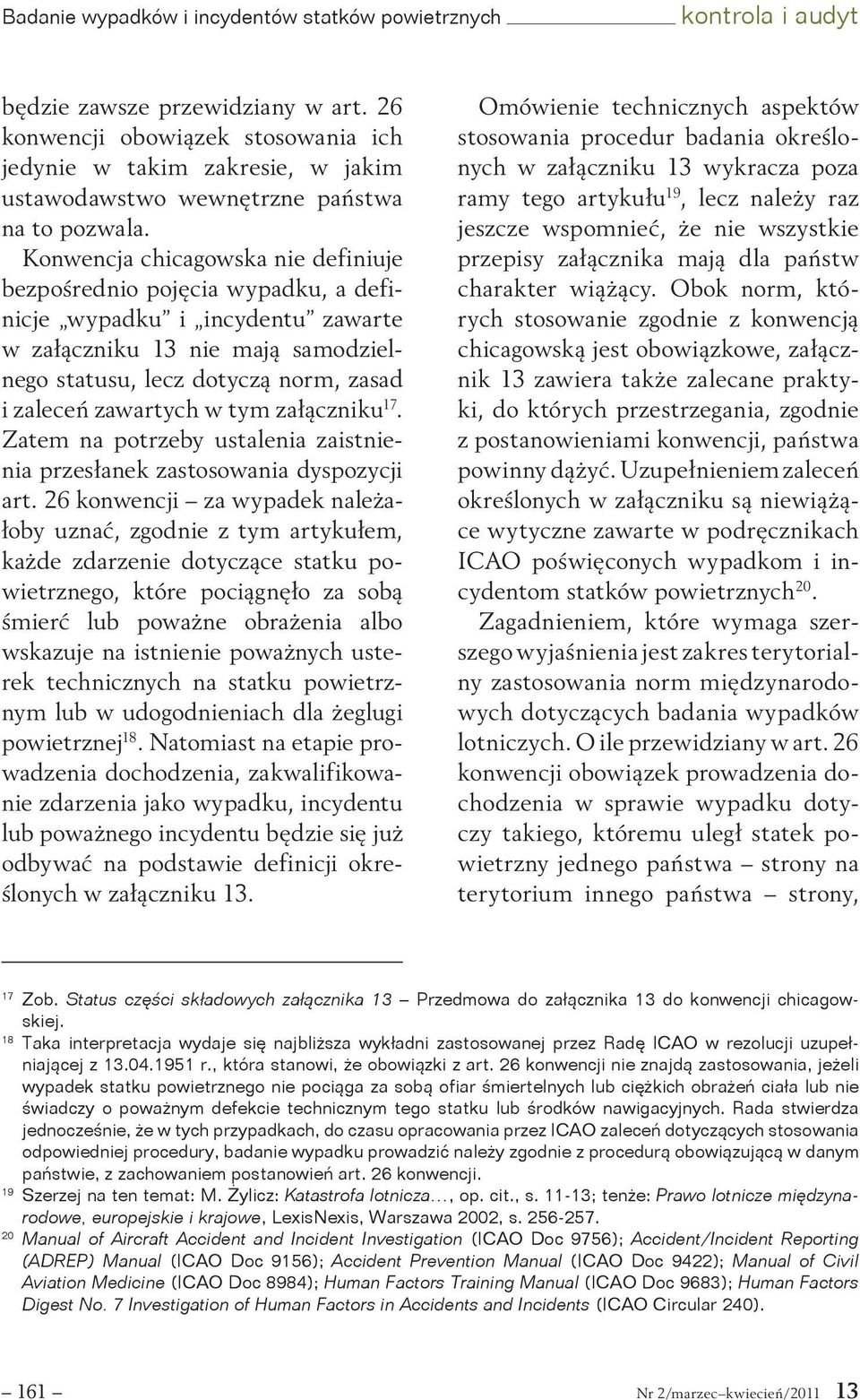 Konwencja chicagowska nie definiuje bezpośrednio pojęcia wypadku, a definicje wypadku i incydentu zawarte w załączniku 13 nie mają samodzielnego statusu, lecz dotyczą norm, zasad i zaleceń zawartych