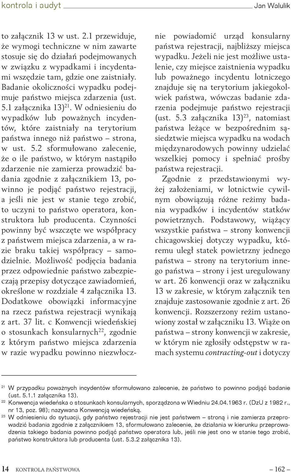 Badanie okoliczności wypadku podejmuje państwo miejsca zdarzenia (ust. 5.1 załącznika 13) 21.