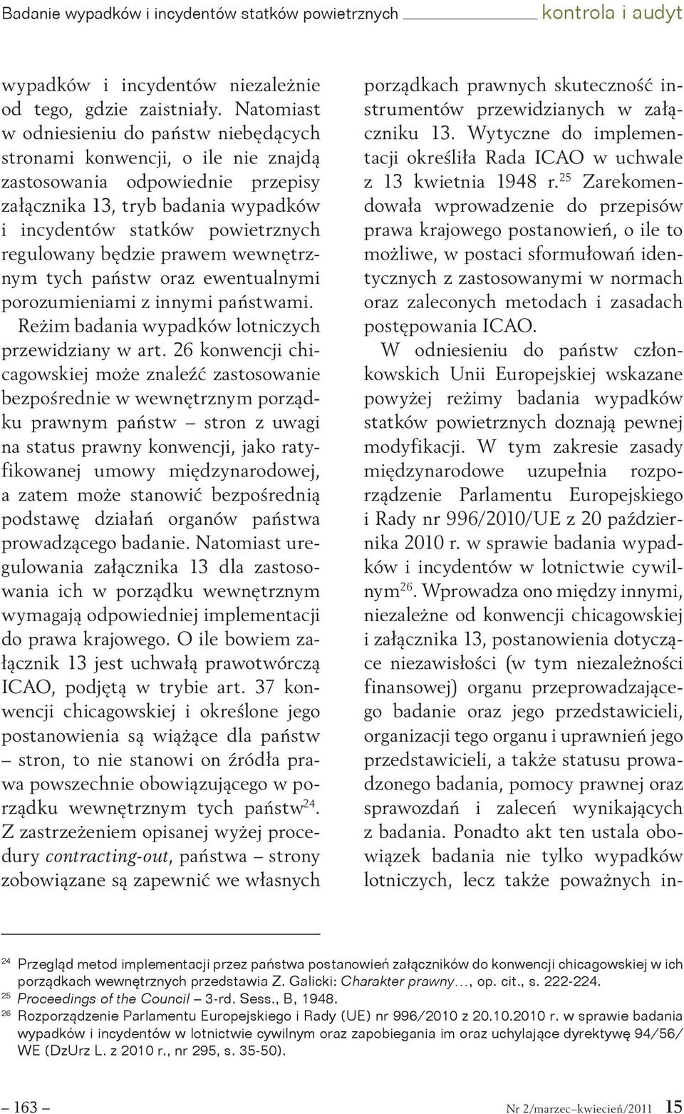 będzie prawem wewnętrznym tych państw oraz ewentualnymi porozumieniami z innymi państwami. Reżim badania wypadków lotniczych przewidziany w art.