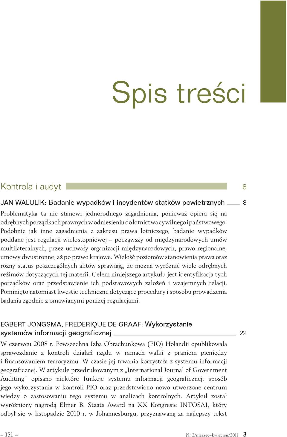 Podobnie jak inne zagadnienia z zakresu prawa lotniczego, badanie wypadków poddane jest regulacji wielostopniowej począwszy od międzynarodowych umów multilateralnych, przez uchwały organizacji