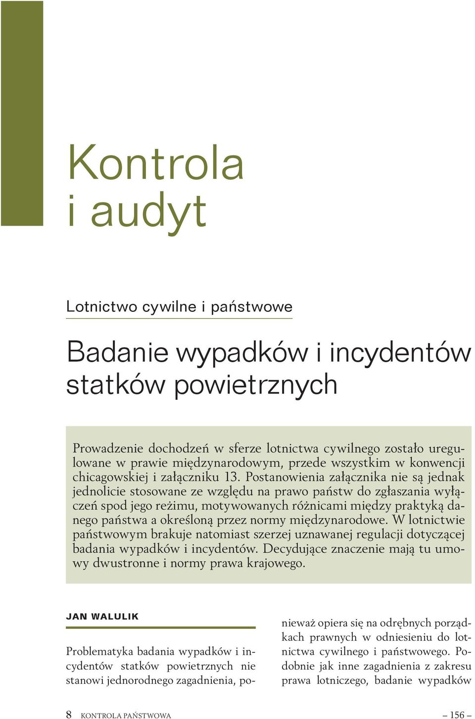 Postanowienia załącznika nie są jednak jednolicie stosowane ze względu na prawo państw do zgłaszania wyłączeń spod jego reżimu, motywowanych różnicami między praktyką danego państwa a określoną przez