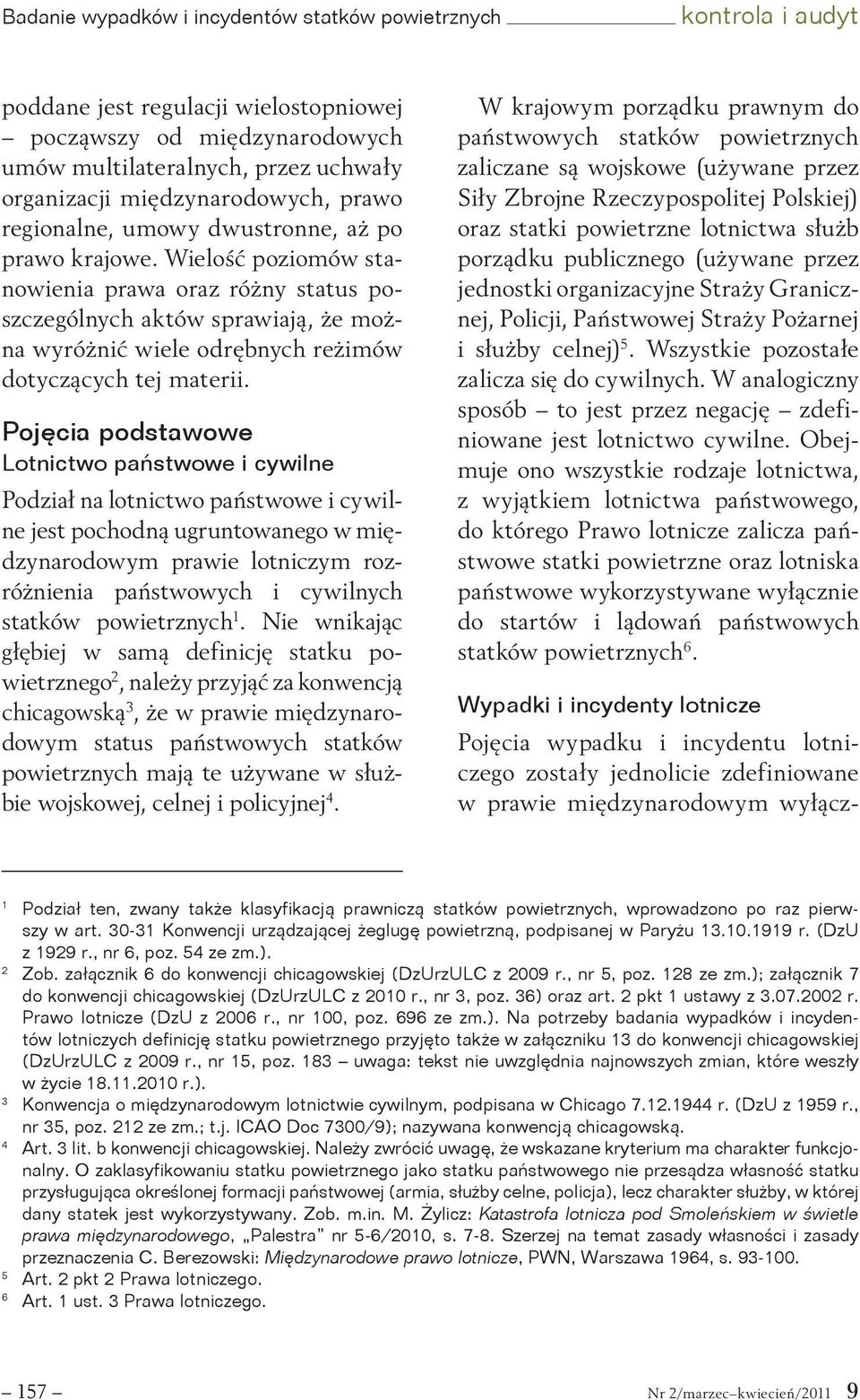 Wielość poziomów stanowienia prawa oraz różny status poszczególnych aktów sprawiają, że można wyróżnić wiele odrębnych reżimów dotyczących tej materii.