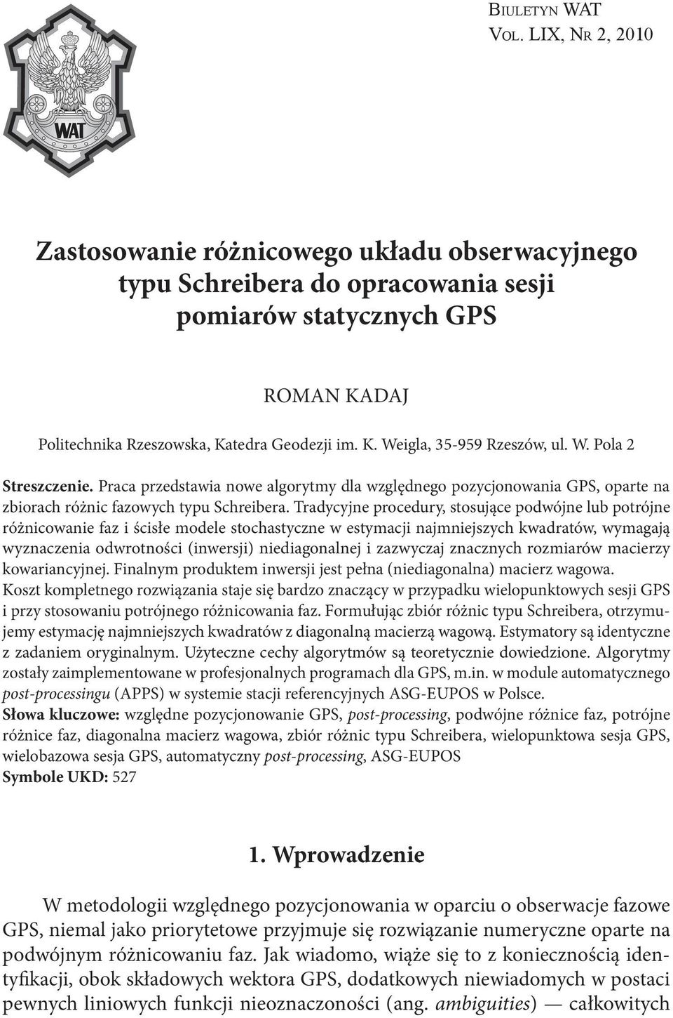 Tradycyjne procedury, stosujące podwójne lub potrójne różnicowanie faz i ścisłe odele stochastyczne w estyacji najniejszych kwadratów, wyagają wyznaczenia odwrotności (inwersji) niediagonalnej i