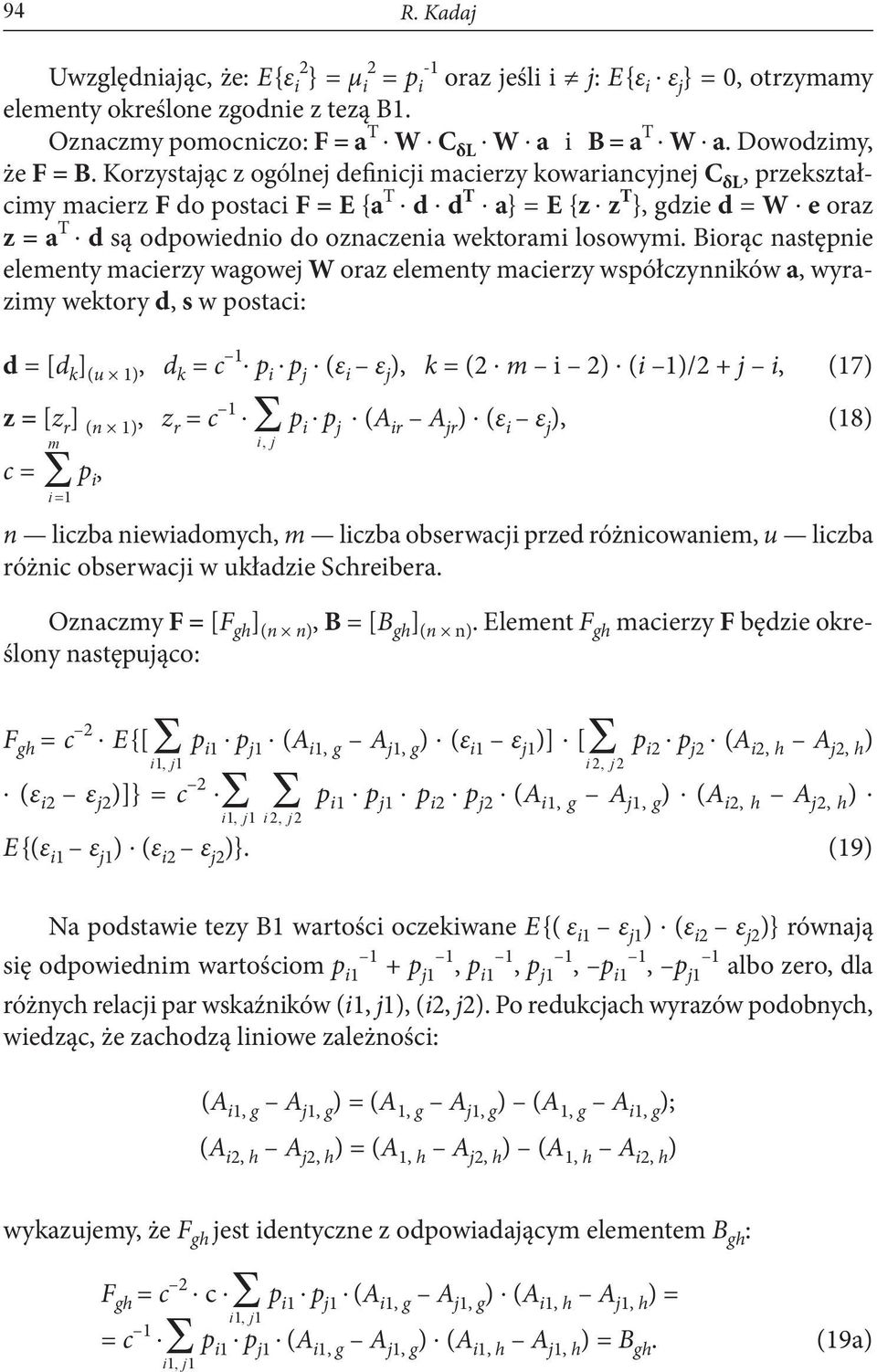 Korzystając z ogólnej definicji acierzy kowariancyjnej C δl, przekształciy acierz F do postaci F = E {a T d d T a} = E {z z T }, gdzie d = W e oraz z = a T d są odpowiednio do oznaczenia wektorai