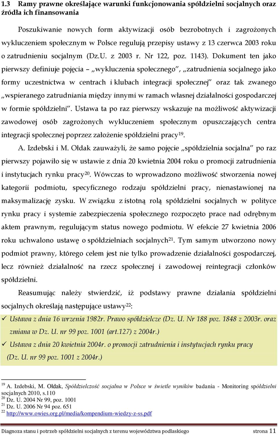 Dokument ten jako pierwszy definiuje pojęcia wykluczenia społecznego, zatrudnienia socjalnego jako formy uczestnictwa w centrach i klubach integracji społecznej oraz tak zwanego wspieranego