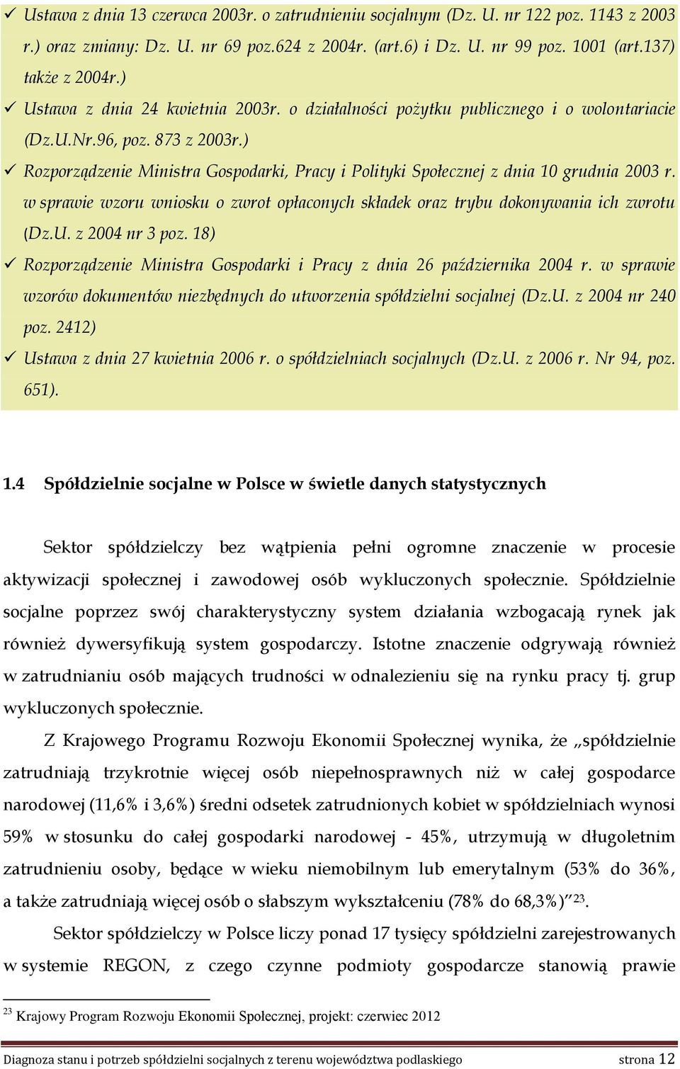 ) Rozporządzenie Ministra Gospodarki, Pracy i Polityki Społecznej z dnia 10 grudnia 2003 r. w sprawie wzoru wniosku o zwrot opłaconych składek oraz trybu dokonywania ich zwrotu (Dz.U. z 2004 nr 3 poz.