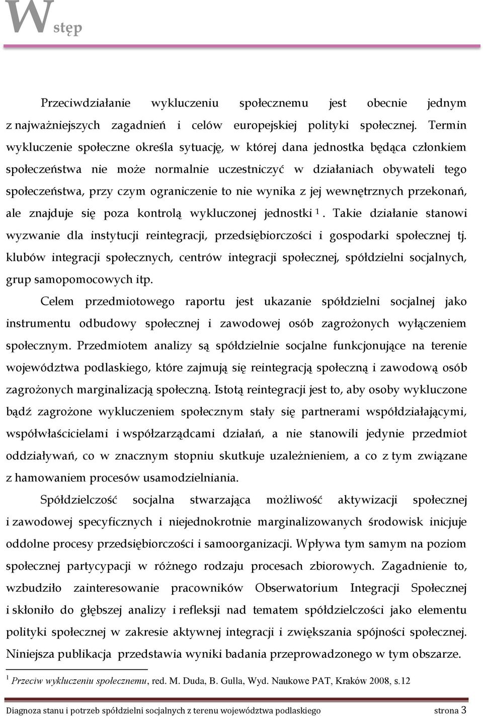 ograniczenie to nie wynika z jej wewnętrznych przekonań, ale znajduje się poza kontrolą wykluczonej jednostki 1.