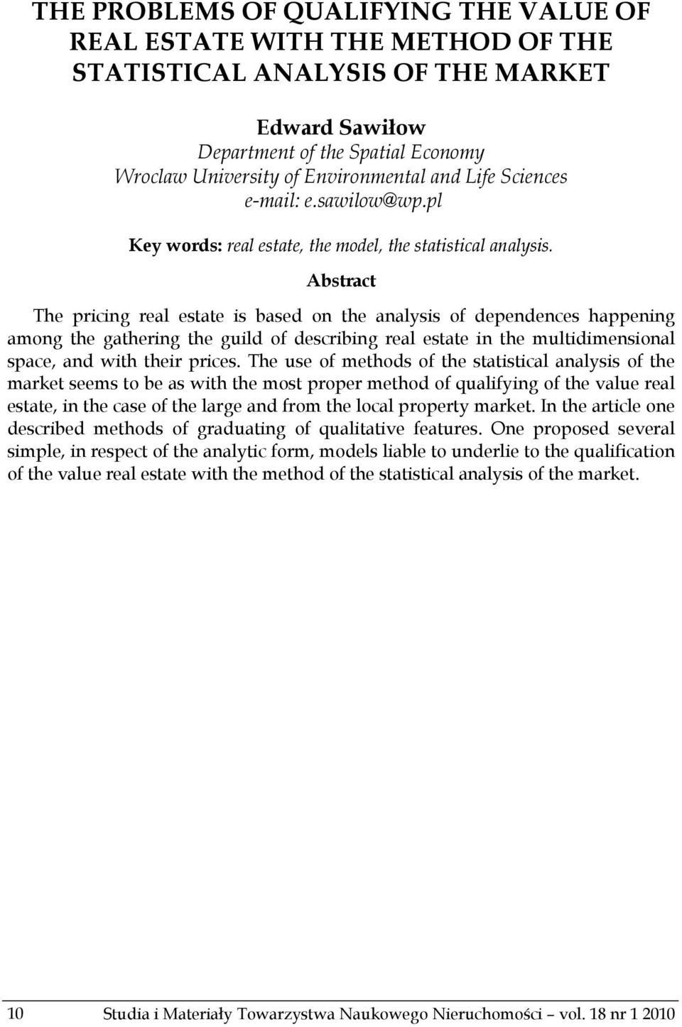 Abstract The pricing real estate is based on the analysis of dependences happening among the gathering the guild of describing real estate in the multidimensional space, and with their prices.