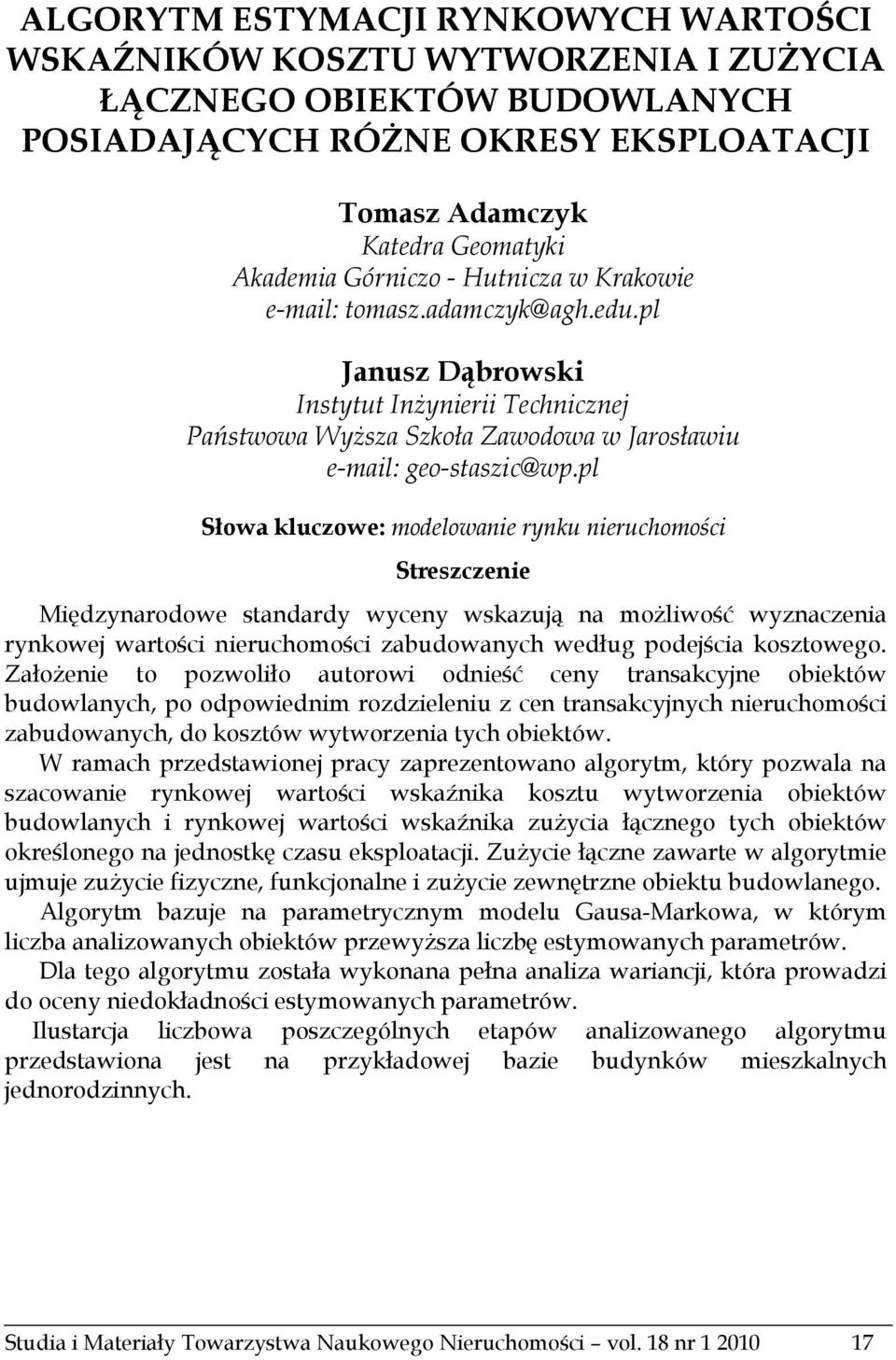 pl Słowa kluczowe: modelowanie rynku nieruchomości Streszczenie Międzynarodowe standardy wyceny wskazują na możliwość wyznaczenia rynkowej wartości nieruchomości zabudowanych według podejścia