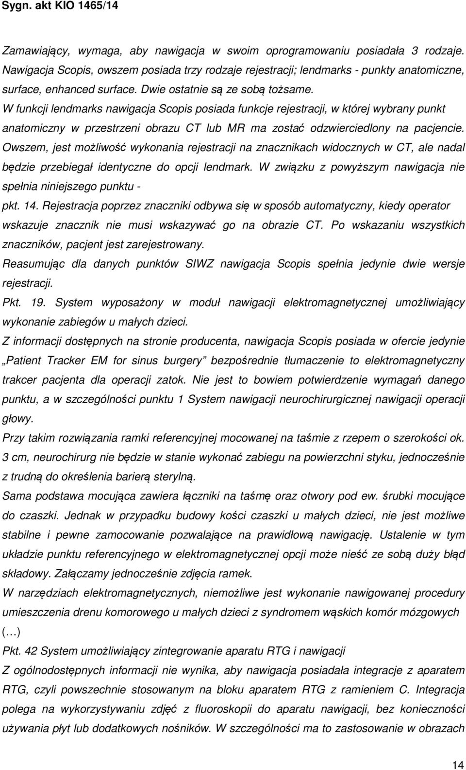 W funkcji lendmarks nawigacja Scopis posiada funkcje rejestracji, w której wybrany punkt anatomiczny w przestrzeni obrazu CT lub MR ma zostać odzwierciedlony na pacjencie.