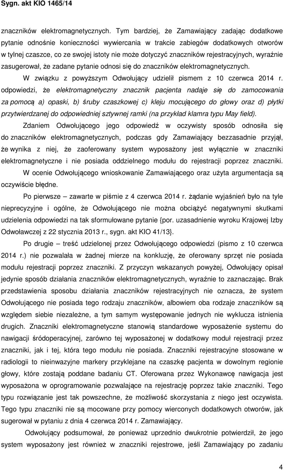 rejestracyjnych, wyraźnie zasugerował, że zadane pytanie odnosi się do  W związku z powyższym Odwołujący udzielił pismem z 10 czerwca 2014 r.