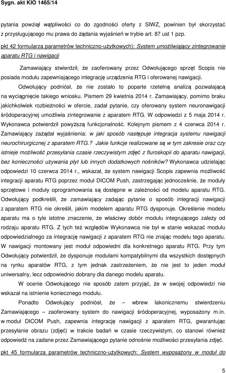 modułu zapewniającego integrację urządzenia RTG i oferowanej nawigacji. Odwołujący podniósł, że nie zostało to poparte rzetelną analizą pozwalającą na wyciągnięcie takiego wniosku.