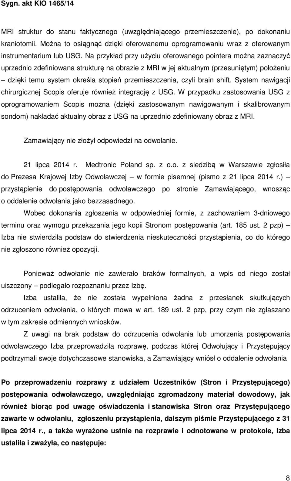 przemieszczenia, czyli brain shift. System nawigacji chirurgicznej Scopis oferuje również integrację z USG.