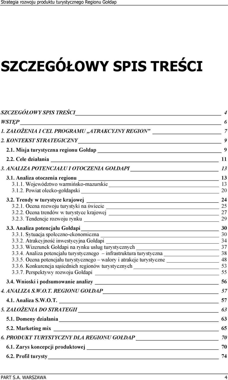 2.2. Ocena trendów w turystyce krajowej 27 3.2.3. Tendencje rozwoju rynku 29 3.3. Analiza potencjału Gołdapi 30 3.3.1. Sytuacja społeczno-ekonomiczna 30 3.3.2. Atrakcyjność inwestycyjna Gołdapi 34 3.