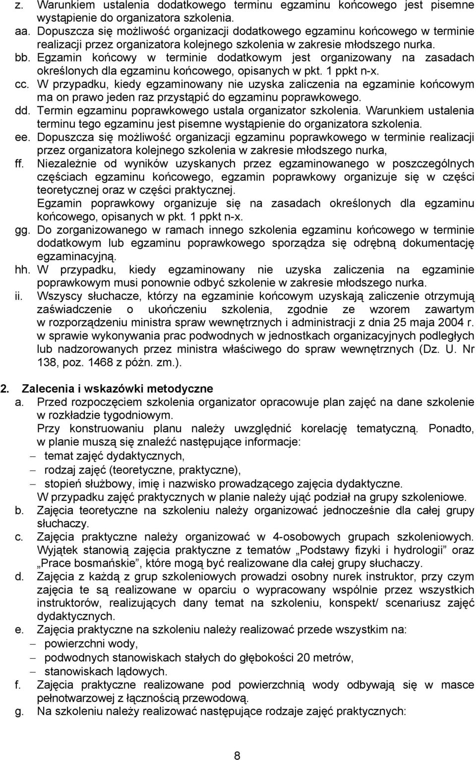 Egzamin końcowy w terminie dodatkowym jest organizowany na zasadach określonych dla egzaminu końcowego, opisanych w pkt. 1 ppkt n-x. cc.