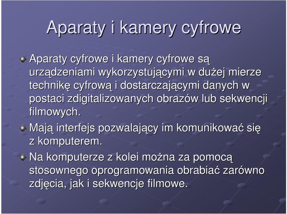 lub sekwencji filmowych. Mają interfejs pozwalający im komunikować się z komputerem.