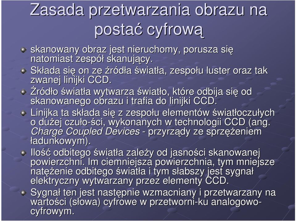 Linijka ta składa się z zespołu u elementów światłoczułych o duŝej czuło-ści, ci, wykonanych w technologii CCD (ang. Charge Coupled Devices - przyrządy ze sprzęŝ ęŝeniem ładunkowym).