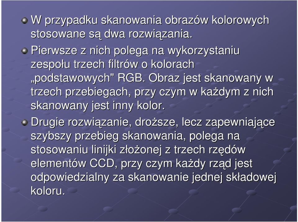 Obraz jest skanowany w trzech przebiegach, przy czym w kaŝdym z nich skanowany jest inny kolor.