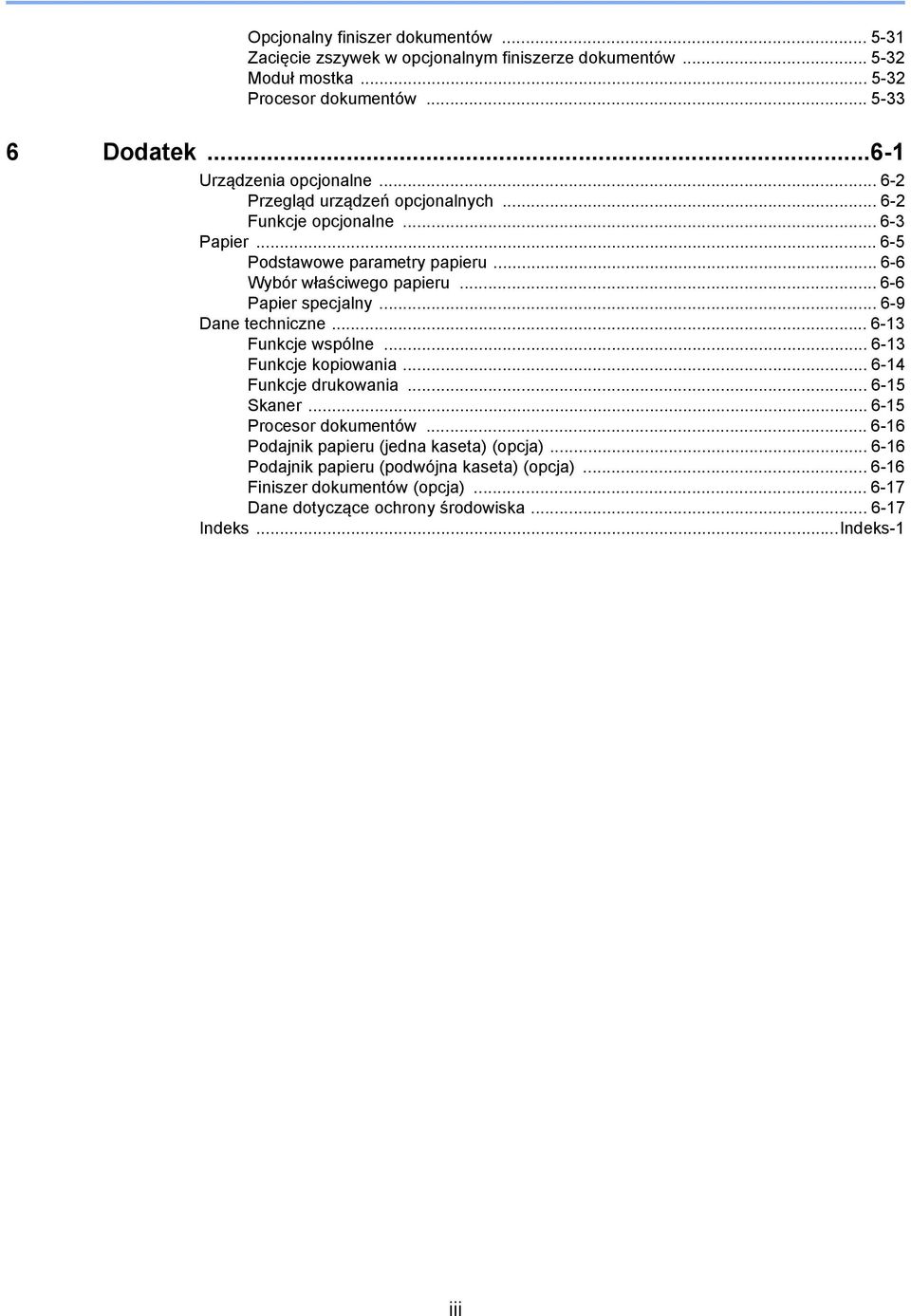 .. 6-6 Papier specjalny... 6-9 Dane techniczne... 6-3 Funkcje wspólne... 6-3 Funkcje kopiowania... 6-4 Funkcje drukowania... 6-5 Skaner... 6-5 Procesor dokumentów.