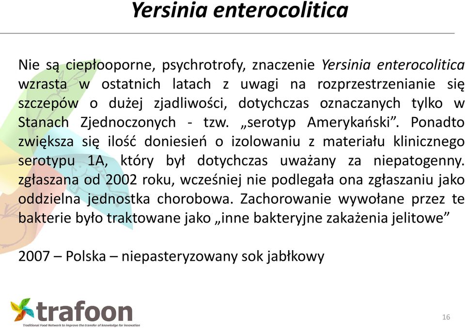 Ponadto zwiększa się ilość doniesień o izolowaniu z materiału klinicznego serotypu 1A, który był dotychczas uważany za niepatogenny.