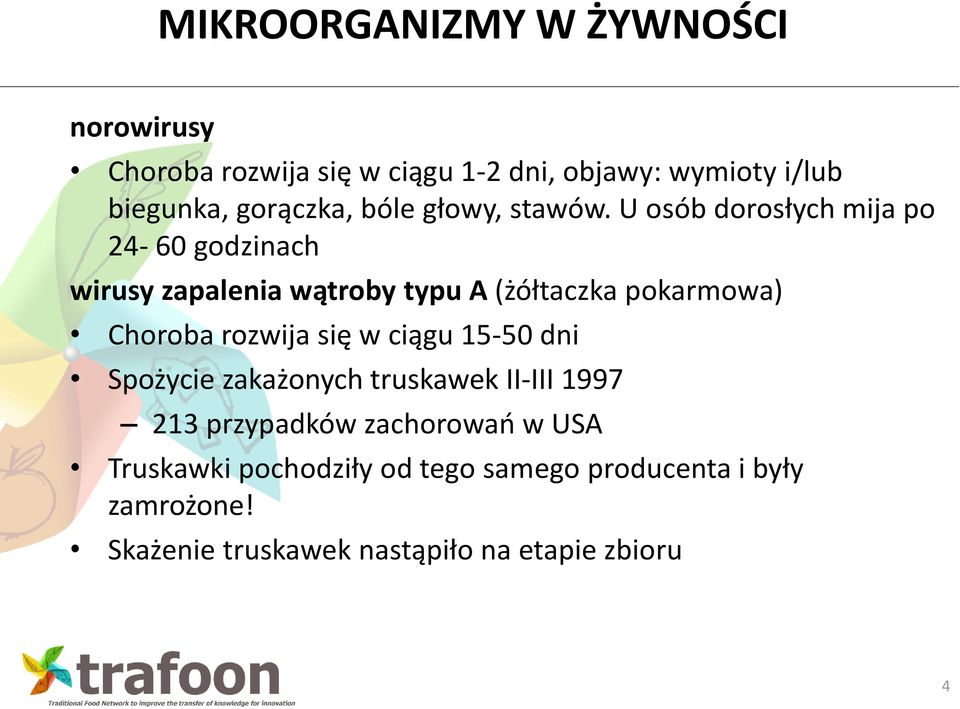 U osób dorosłych mija po 24-60 godzinach wirusy zapalenia wątroby typu A (żółtaczka pokarmowa) Choroba rozwija