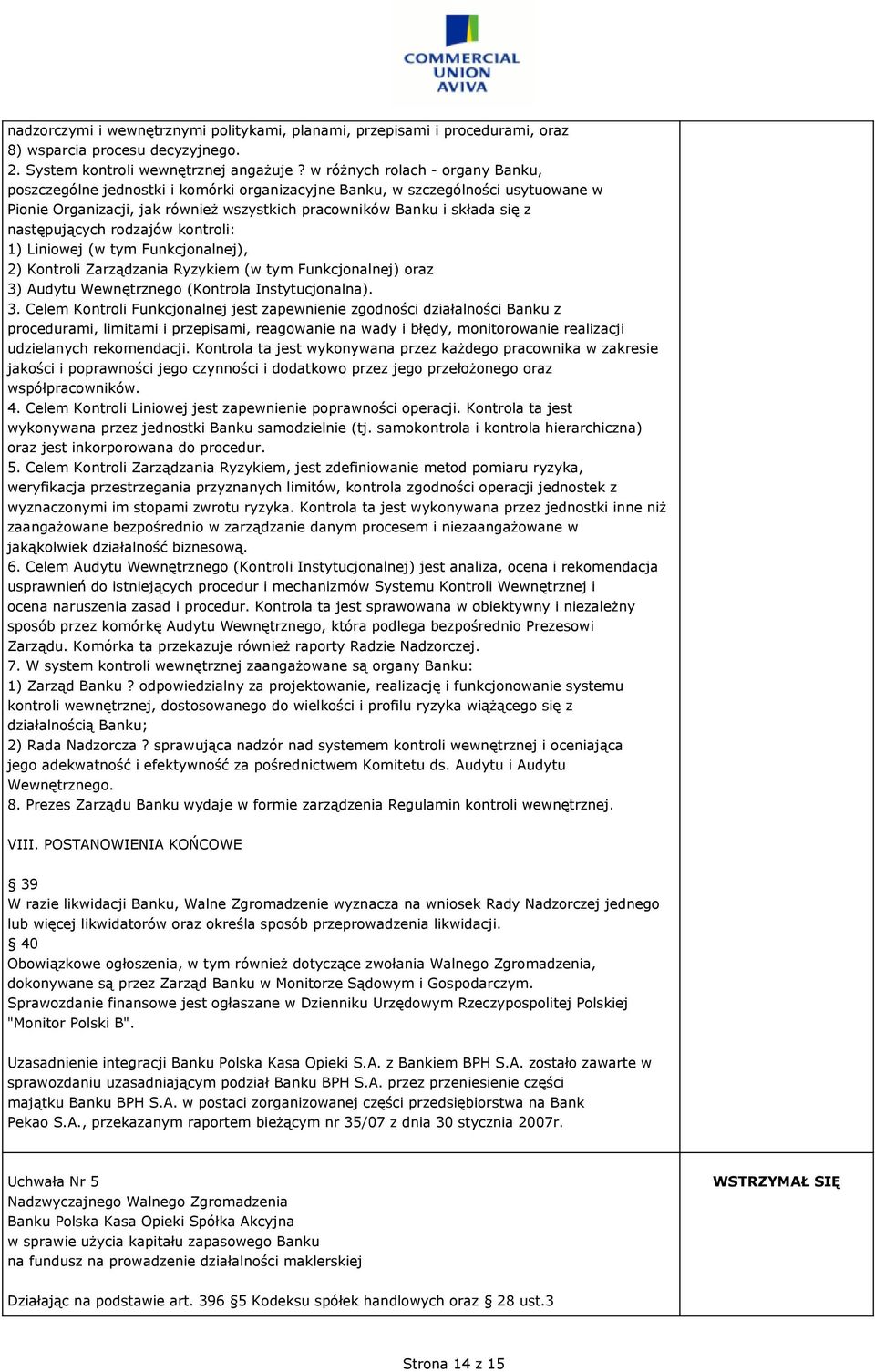 następujących rodzajów kontroli: 1) Liniowej (w tym Funkcjonalnej), 2) Kontroli Zarządzania Ryzykiem (w tym Funkcjonalnej) oraz 3)