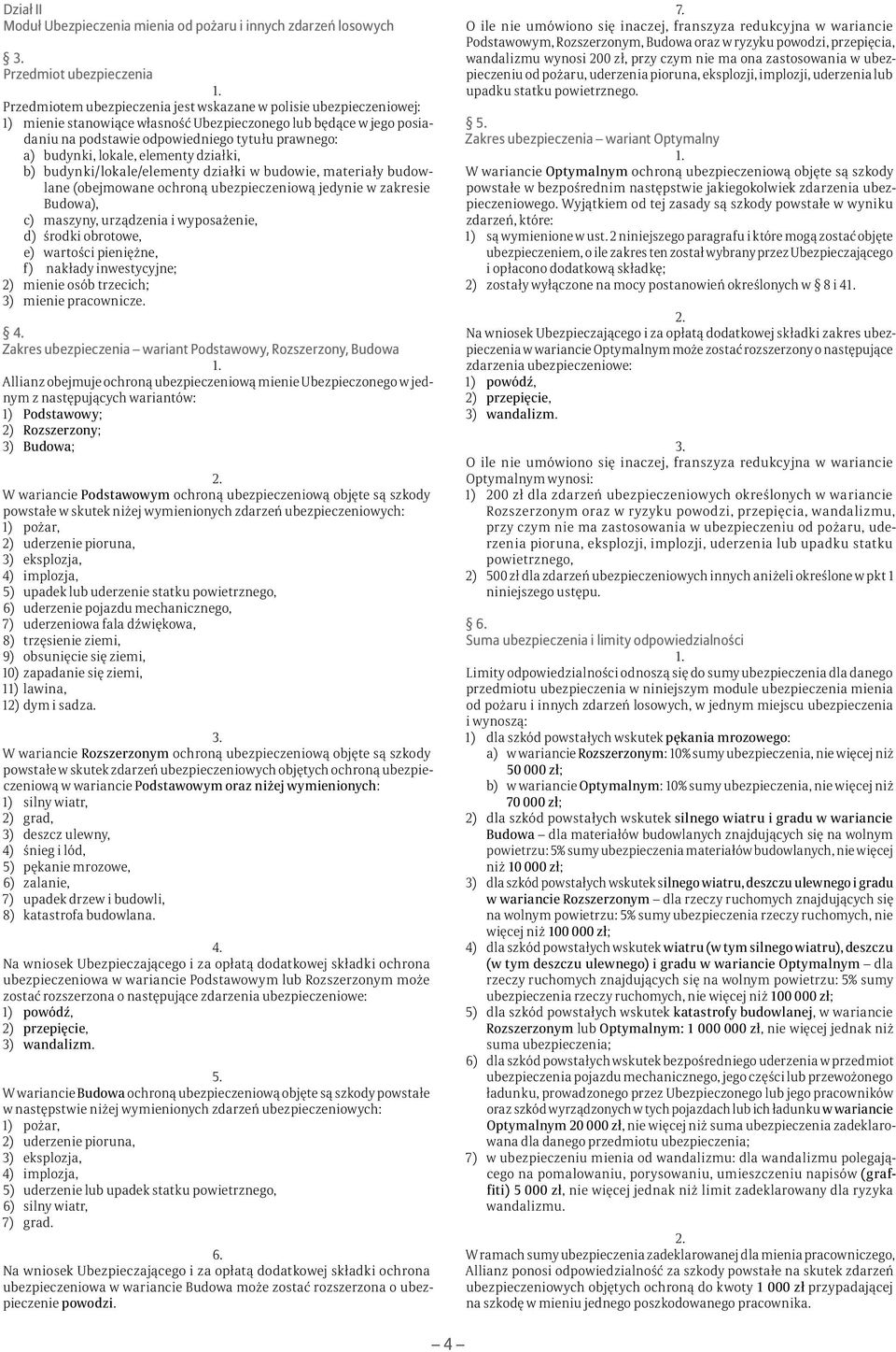 (obejmowane ochroną ubezpieczeniową jedynie w zakresie Budowa), c) maszyny, urządzenia i wyposażenie, d) środki obrotowe, e) wartości pieniężne, f) nakłady inwestycyjne; 2) mienie osób trzecich; 3)