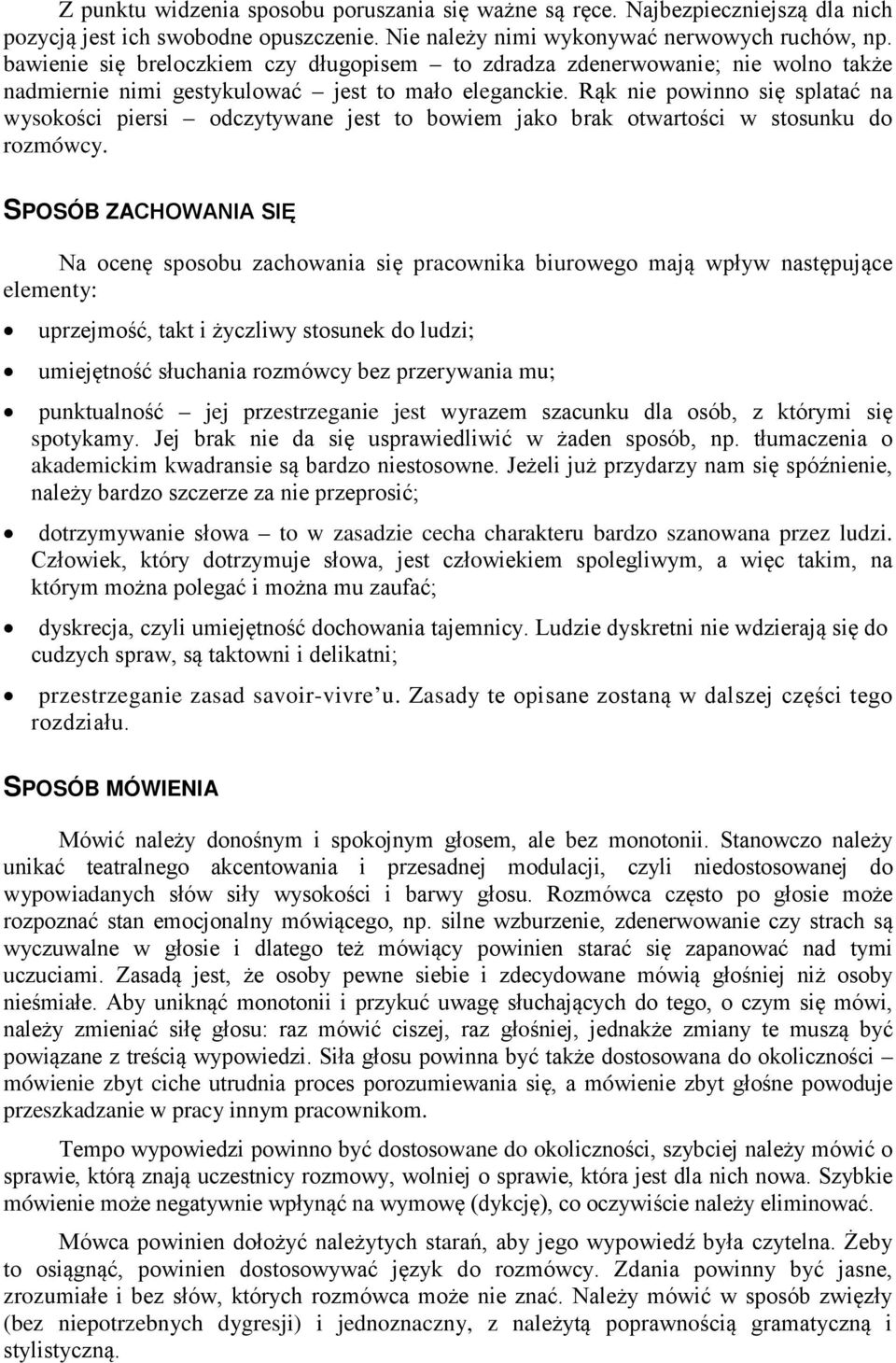 Rąk nie powinno się splatać na wysokości piersi odczytywane jest to bowiem jako brak otwartości w stosunku do rozmówcy.