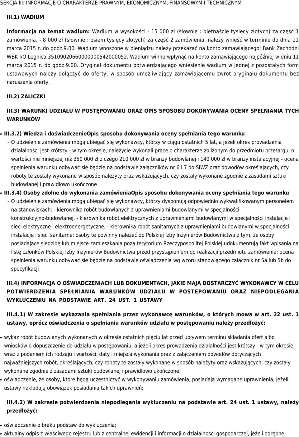 należy wnieść w terminie do dnia 11 marca 2015 r. do godz.9.00. Wadium wnoszone w pieniądzu należy przekazać na konto zamawiającego: Bank Zachodni WBK I/O Legnica 35109020660000000542000052.