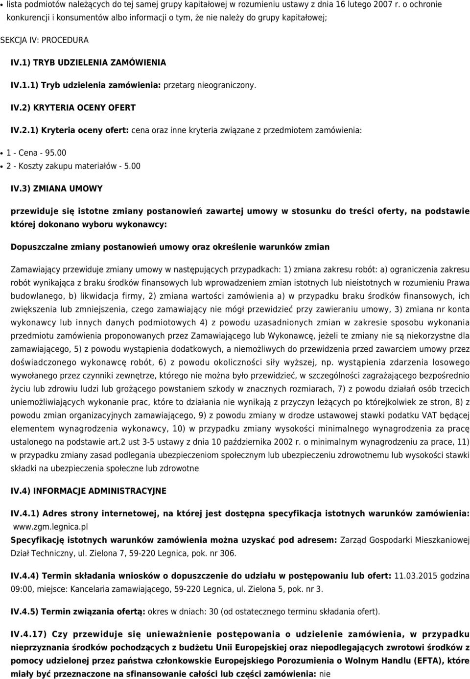 IV.2) KRYTERIA OCENY OFERT IV.2.1) Kryteria oceny ofert: cena oraz inne kryteria związane z przedmiotem zamówienia: 1 - Cena - 95.00 2 - Koszty zakupu materiałów - 5.00 IV.