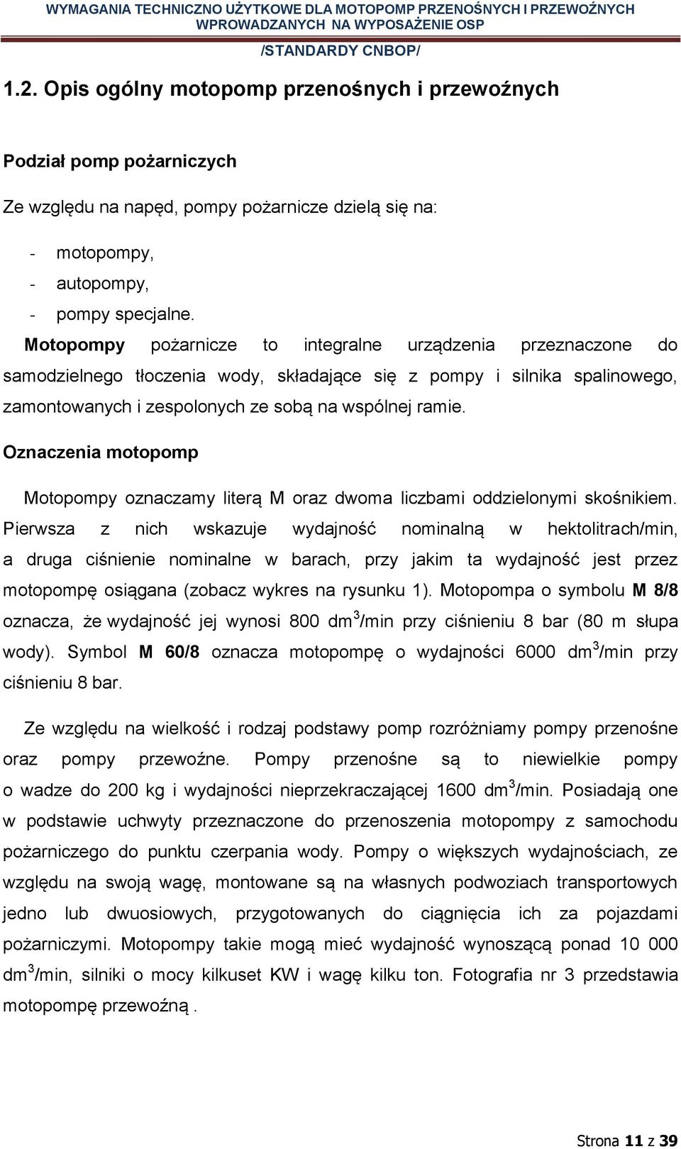 Oznaczenia motopomp Motopompy oznaczamy literą M oraz dwoma liczbami oddzielonymi skośnikiem.