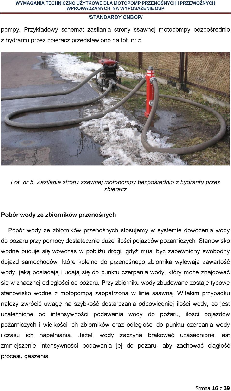 Zasilanie strony ssawnej motopompy bezpośrednio z hydrantu przez zbieracz Pobór wody ze zbiorników przenośnych Pobór wody ze zbiorników przenośnych stosujemy w systemie dowożenia wody do pożaru przy