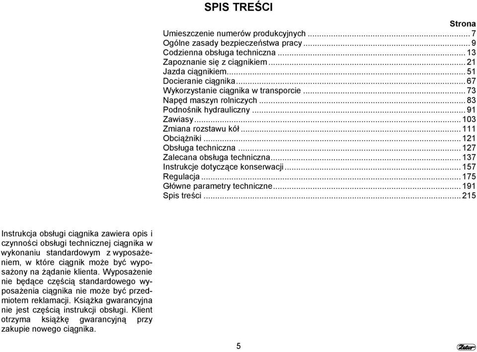 ..121 Obsługa techniczna... 127 Zalecana obsługa techniczna...137 Instrukcje dotyczące konserwacji...157 Regulacja...175 Główne parametry techniczne...191 Spis treści.