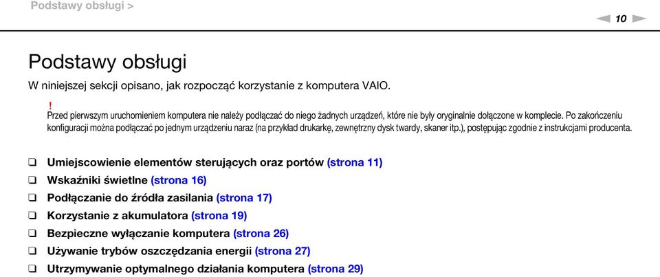 Po zakończeniu konfiguracji można podłączać po jednym urządzeniu naraz (na przykład drukarkę, zewnętrzny dysk twardy, skaner itp.), postępując zgodnie z instrukcjami producenta.