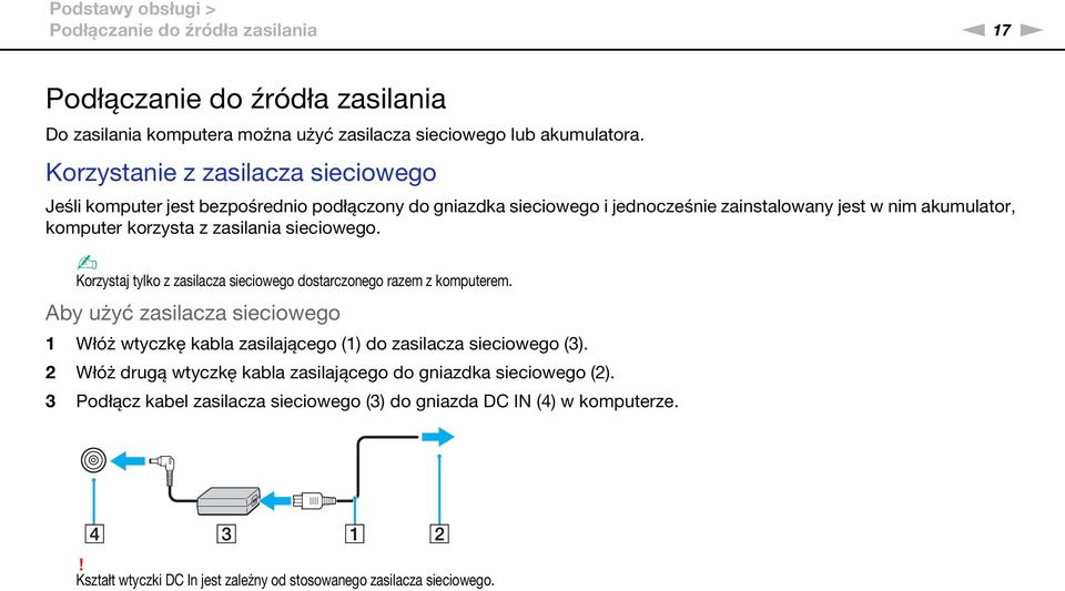 sieciowego. Korzystaj tylko z zasilacza sieciowego dostarczonego razem z komputerem. Aby użyć zasilacza sieciowego 1 Włóż wtyczkę kabla zasilającego (1) do zasilacza sieciowego (3).