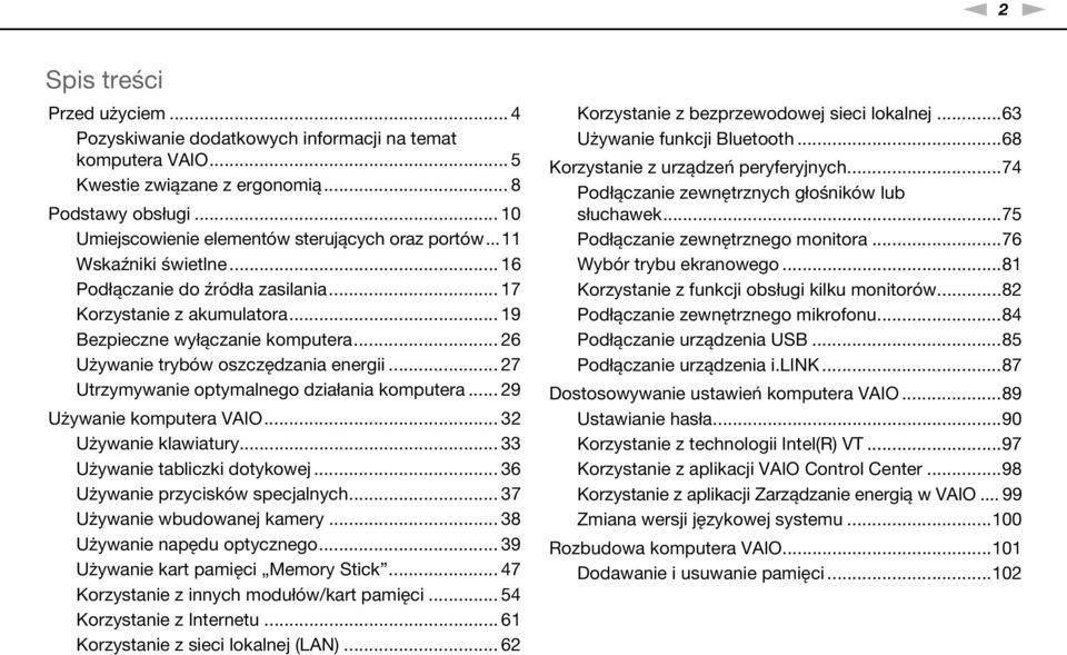 .. 26 Używanie trybów oszczędzania energii... 27 Utrzymywanie optymalnego działania komputera... 29 Używanie komputera VAIO... 32 Używanie klawiatury... 33 Używanie tabliczki dotykowej.