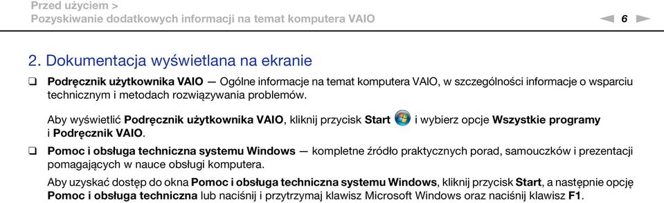 problemów. Aby wyświetlić Podręcznik użytkownika VAIO, kliknij przycisk Start i Podręcznik VAIO.