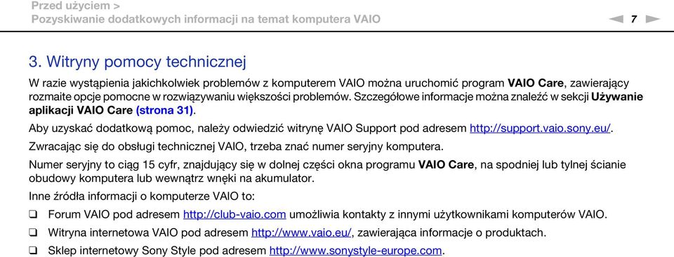 Szczegółowe informacje można znaleźć w sekcji Używanie aplikacji VAIO Care (strona 31). Aby uzyskać dodatkową pomoc, należy odwiedzić witrynę VAIO Support pod adresem http://support.vaio.sony.eu/.