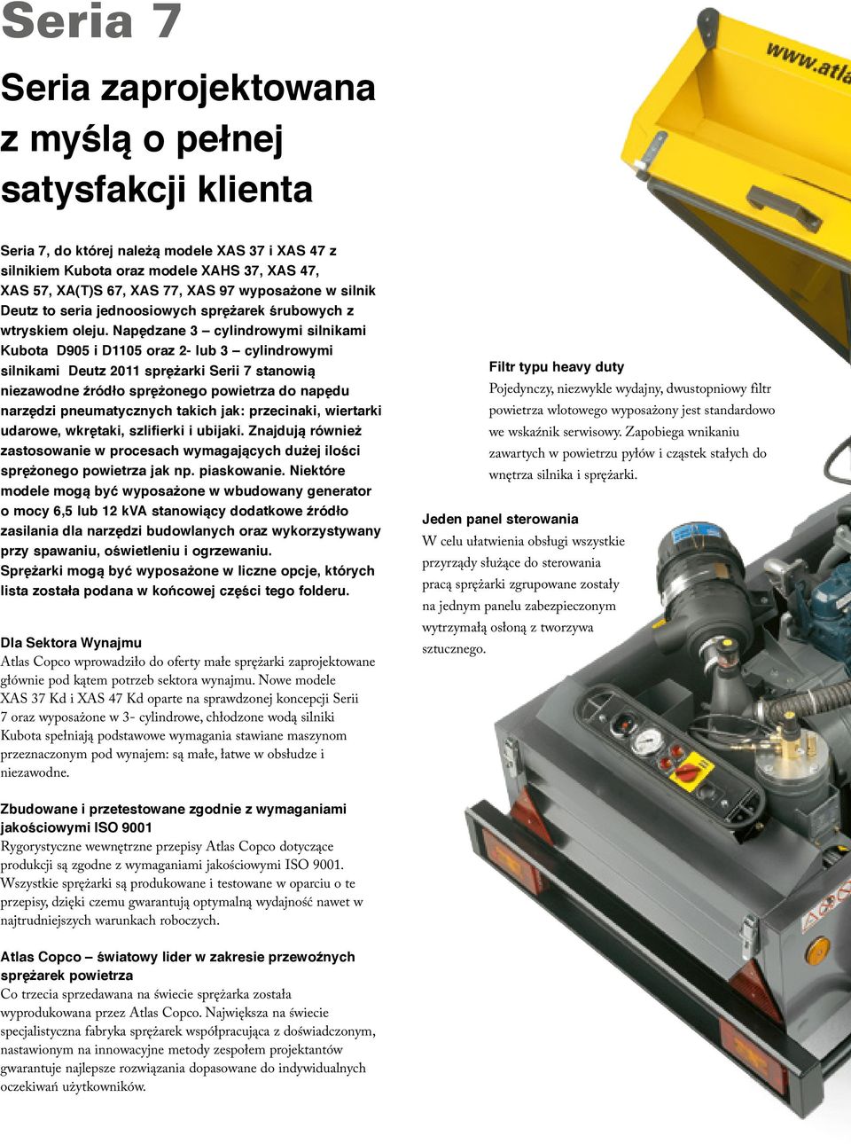 Napędzane 3 cylindrowymi silnikami Kubota D905 i D1105 oraz 2- lub 3 cylindrowymi silnikami Deutz 2011 sprężarki Serii 7 stanowią niezawodne źródło sprężonego powietrza do napędu narzędzi